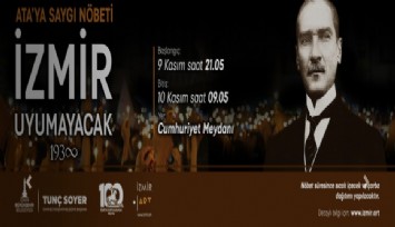İzmir 9 Kasım’ı 10 Kasım’a bağlayan gece Atatürk’e saygı nöbetinde olacak