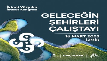 “Geleceğin Şehirleri” buluşmasında dirençli kentler konuşulacak