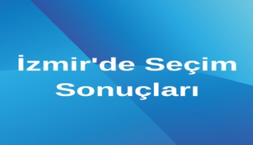 İzmir'de seçim sonuçları