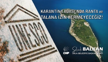 CHP Urla Belediye Başkan Adayı Selçuk Balkan’dan Karantina Adası çıkışı: ''Unesco Dünya Miras Listesi'ne alınması için çalışacağız''