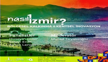 Nasıl Bir İzmir panel serisinde bölgesel kalkınma ve kentsel inovasyon konuşulacak