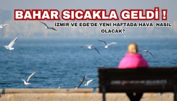 Baharın ilk haftası sıcakla geldi: İzmir ve Ege Bölgesi'nde yeni haftada sıcaklık artıyor