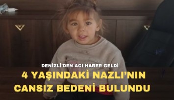 Denizli'den acı haber geldi: 4 yaşındaki Nazlı'nın cansız bedeni dere yatağında bulundu