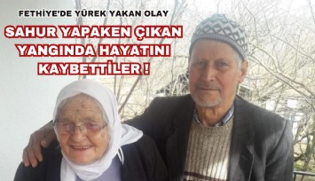 Fehiye'de yaşlı karı koca sahur yaparken çıkan yangında hayatını kaybetti