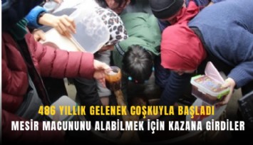 486 yıllık gelenek coşkuyla başladı: Mesir macununu alabilmek için kazana girdiler