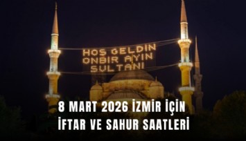 8 Mart 2026 İzmir için iftar ve sahur saatleri