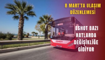 8 Mart’ta ulaşım düzenlemesi: ESHOT bazı hatlarda değişikliğe gidiyor