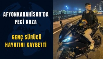 Afyonkarahisar’da feci kaza: Genç sürücü hayatını kaybetti