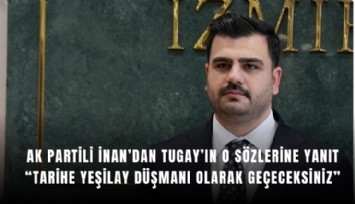 Ak Partili İnan’dan Tugay’ın o sözlerine yanıt: Tarihe Yeşilay düşmanı olarak geçeceksiniz