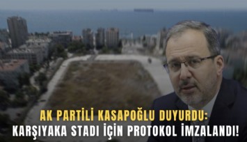 AK Partili Kasapoğlu duyurdu: Karşıyaka Stadı için protokol imzalandı
