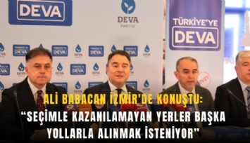 Ali Babacan İzmir'de konuştu: Seçimle kazanılamayan yerler başka yollarla alınmak isteniyor