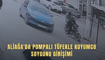 Aliağa'da pompalı tüfekli kuyumcu soygunu girişimi
