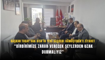 Başkan Tugay’dan DİSK ziyareti: Birbirimize zarar verecek şeylerden uzak durmalıyız