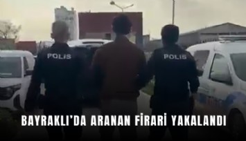 Bayraklı’da aranan firari yakalandı: 28 yıl hapis cezası bulunan zanlı cezaevine gönderildi