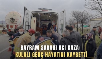 Bayram sabahı acı kaza, Kulalı genç hayatını kaybetti