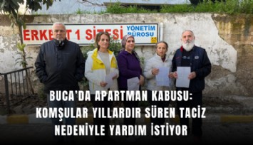 Buca’da apartman kabusu: Komşular yıllardır süren taciz nedeniyle yardım istiyor