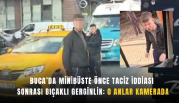 Buca’da minibüste önce taciz iddiası sonrası bıçaklı gerginlik: O anlar kamerada