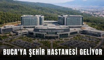 Buca'ya Şehir Hastanesi geliyor
