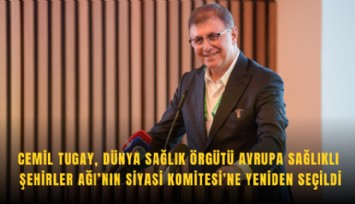 Cemil Tugay, Dünya Sağlık Örgütü Avrupa Sağlıklı Şehirler Ağı’nın Siyasi Komitesi’ne yeniden seçildi