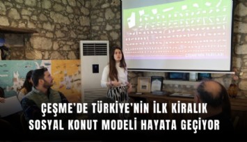 Çeşme’de Türkiye’nin ilk kiralık sosyal konut modeli hayata geçiyor