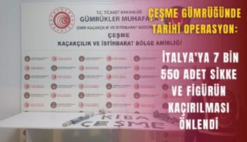 Çeşme gümrüğünde tarihi operasyon: İtalya'ya 7 bin 550 adet sikke ve figürün kaçırılması önlendi