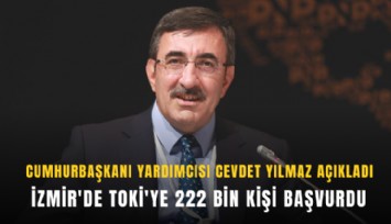 Cevdet Yılmaz açıkladı: İzmir'de TOKİ'ye 222 bin kişi başvurdu