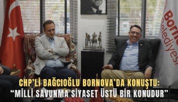 CHP’li Bağcıoğlu Bornova’da konuştu:Milli savunma siyaset üstü bir konudur