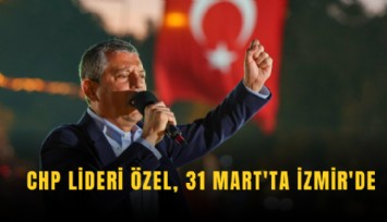 CHP lideri Özel, 31 Mart'ta İzmir'de