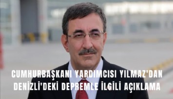 Cumhurbaşkanı Yardımcısı Yılmaz'dan Denizli'deki depremle ilgili açıklama