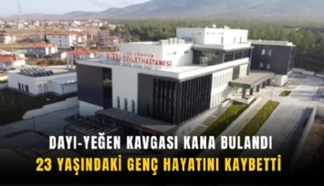 Dayı- Yeğen kavgası kana bulandı: 23 yaşındaki genç hayatını kaybetti