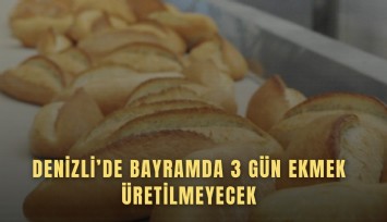 Denizli’de bayramda 3 gün ekmek üretilmeyecek