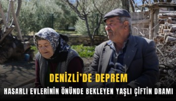 Denizli’de deprem: Hasarlı evlerinin önünde bekleyen yaşlı çiftin dramı