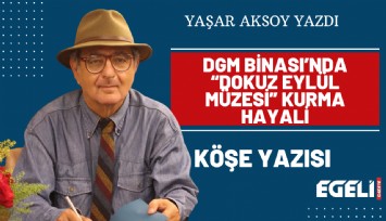 DGM Binası’nda Dokuz Eylül Müzesi kurma hayali