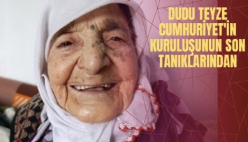 Dudu Teyze Cumhuriyet'in kuruluşunun son tanıklarından