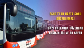 Eshot’tan hafta sonu düzenlemesi: Bazı hatlarda güzergah değişikliği ve ek sefer