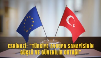 Eskinazi: Türkiye Avrupa sanayisinin güçlü ve güvenilir ortağı