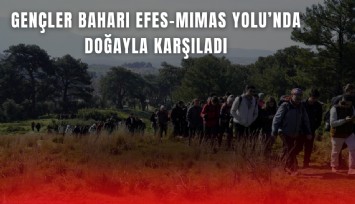 Gençler baharı Efes-Mimas Yolu’nda doğayla karşıladı