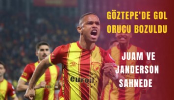 Göztepe'de gol orucu bozuldu: Juam ve Janderson sahnede