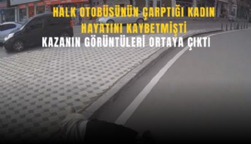 Halk otobüsünün çarptığı kadın hayatını kaybetmişti: Kazanın görüntüleri ortaya çıktı