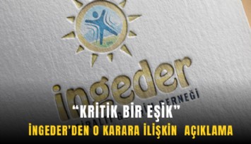 İNGEDER'den o karara ilişkin açıklama: Kritik bir eşik