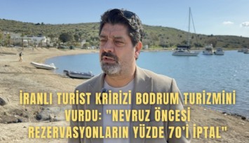 İranlı turist krizi Bodrum turizmini vurdu: 'Nevruz öncesi rezervasyonların yüzde 70'i iptal'