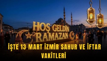 İşte 13 Mart İzmir sahur ve iftar vakitleri