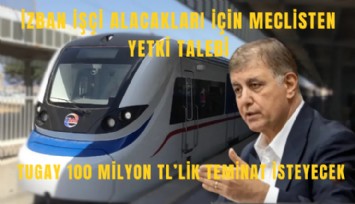 İZBAN işçi alacakları için meclisten yetki talebi: Tugay 100 milyon TL’lik teminat isteyecek