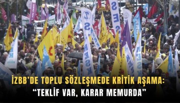 İzBB’de toplu sözleşmede kritik aşama: 'Teklif var, karar memurda