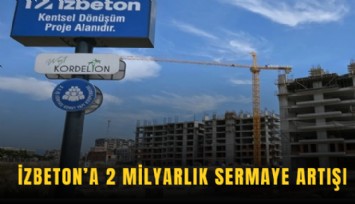 İZBETON’a 2 milyarlık sermaye artışı