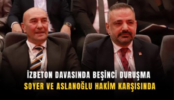 İZBETON davasında beşinci duruşma: Soyer ve Aslanoğlu hakim karşısında