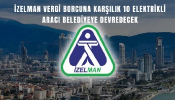 İZELMAN vergi borcuna karşılık 10 elektrikli aracı belediyeye devredecek