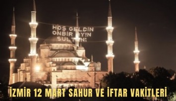 İzmir 12 Mart sahur ve iftar vakitleri