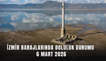 İzmir barajlarında doluluk durumu  6 Mart 2026