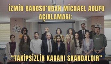 İzmir Barosu’ndan Michael Adufu açıklaması: Takipsizlik kararı skandaldır